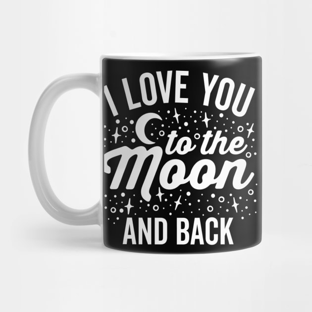 I Love You to the Moon and Back by DetourShirts